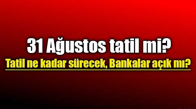 30 Ağustos tatil, peki 31 Ağustos? Bankalar çalışıyor mu?