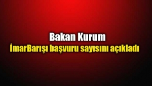 Bakan Kurum imar barışı başvuru sayısını açıkladı