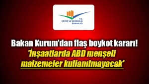Bakan Kurum: 'İnşaatlarda ABD menşeli malzemeler kullanılmayacak'