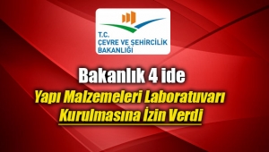 ÇŞB 4 ilde yapı malzemeleri laboratuvarı kurulmasına izin verdi