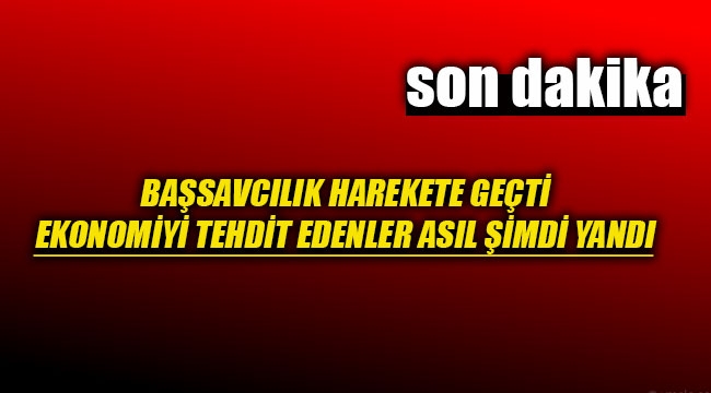 Ekonomiyi tehdit edenler asıl şimdi yandı!