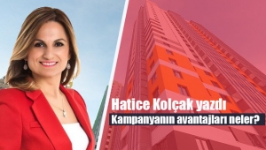 Hatice Kolçak, Konut Kampanyasının avantajlarını yazdı