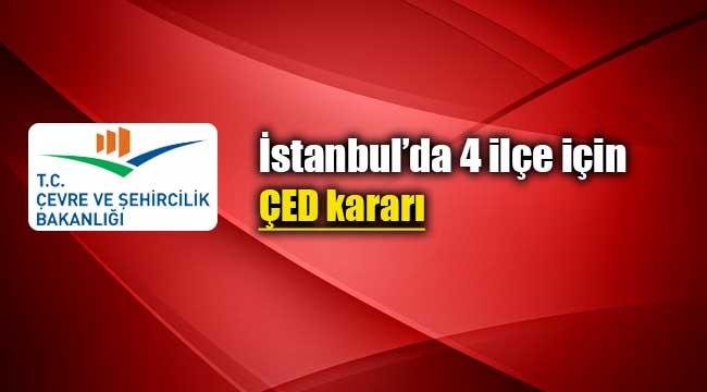 İstanbul`da 4 ilçe için ÇED kararı