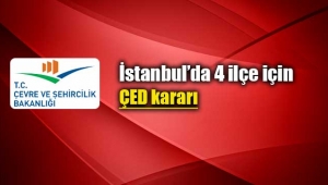 İstanbul`da 4 ilçe için ÇED kararı