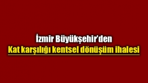 İzmir Karabağlar'da kat karşılığı kentsel dönüşüm projesi ihalesi