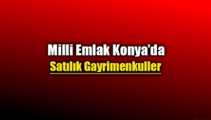 Konya Milli Emlak gayrimenkul satış ihalesi