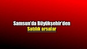 Samsun'da 3 arsa ihalede satılacak