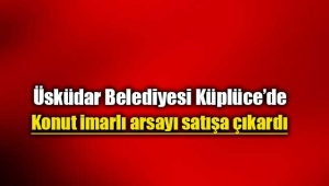 Üsküdar Belediyesi Küplüce'de konut imarlı arsa satacak