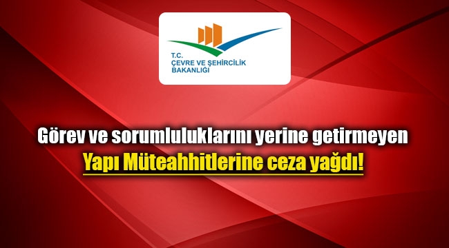 Yapı Müteahhitlerine ceza yağdı