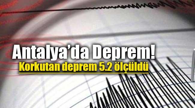 Antalya Kumluca'da 5.2 büyüklüğünde korkutan deprem!