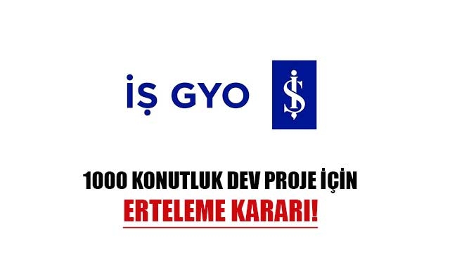 İş GYO flaş kararla o yatırımı erteledi