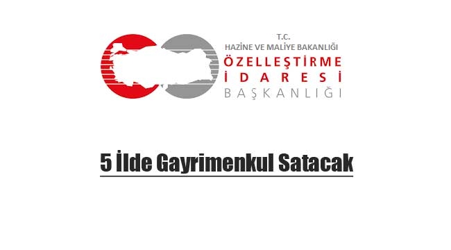 Özelleştirme İdaresi 5 ilde gayrimenkul satışı için ihaleye çıkıyor