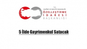 Özelleştirme İdaresi 5 ilde gayrimenkul satışı için ihaleye çıkıyor