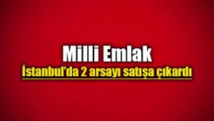 İstanbul'da Milli Emlak 2 gayrimenkulü satışa çıkardı