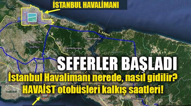 İstanbul Havalimanı nerede, nasıl gidilir? Havaist otobüs kalkış yerleri ve saatleri