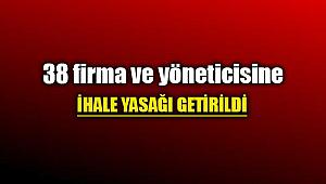 38 firma hakkında ihale yasağı uygulandı