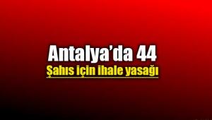 Antalya'da 44 şahıs için ihalelere katılma yasağı