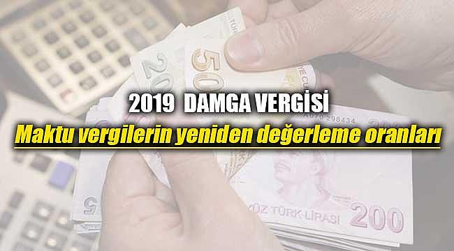 Damga vergisi 2019 maktu vergilerin yeniden değerleme oranları açıklandı