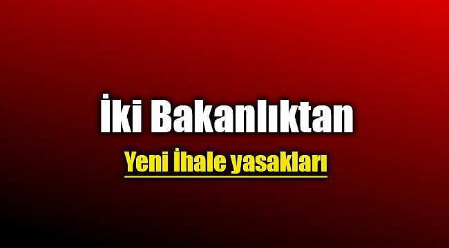 İki Bakanlıktan ihale yasağı