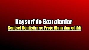 Kayseri'de bazı alanlar kentsel dönüşüm proje alanı ilan edildi