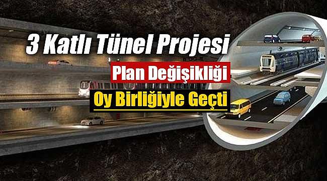3 katlı tüp tünel projesi plan değişikliği oy çokluğu ile geçti