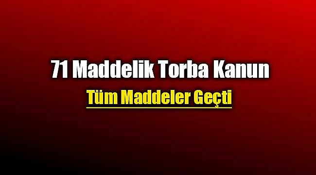 71 Maddelik torba yasa kanunlaştı