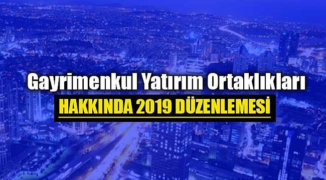 Gayrimenkul Yatırım Ortaklıklarına ilişkin 2019 düzenlemesi