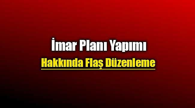 İmar planları yapımı ile alakalı flaş yönetmelik değişikliği