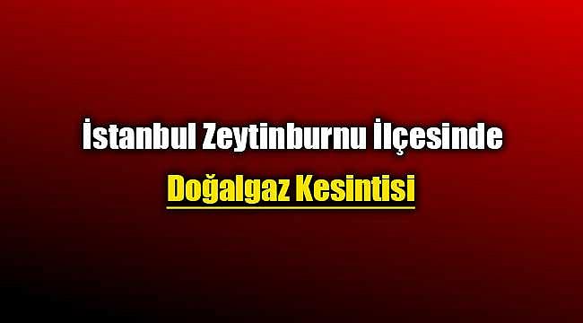 İstanbul Zeytinburnu ilçesinde doğalgaz kesintisi