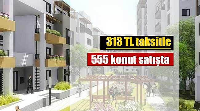 TOKİ 2019 konut projeleri: O ilde 313 TL taksitle ev satacak