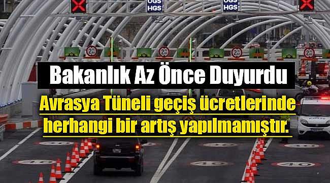 Ulaştırma Bakanlığı'ndan flaş Avrasya Tüneli açıklaması! Zam yapılmamıştır...