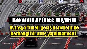 Ulaştırma Bakanlığı'ndan flaş Avrasya Tüneli açıklaması! Zam yapılmamıştır...