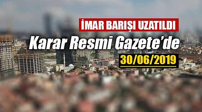 Uzatılan İmar Barışı başvuru süresi Resmi Gazete'de