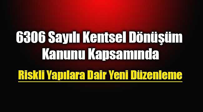 6306 sayılı Kentsel Dönüşüm kanununda yeni düzenleme