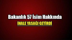 Bakanlık, 57 isim hakkında ihale yasağı getirdi