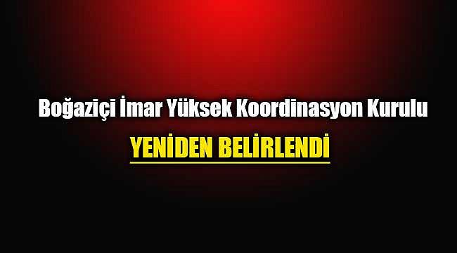 Boğaziçi İmar Yüksek Koordinasyon Kurulu kimlerden oluşur?