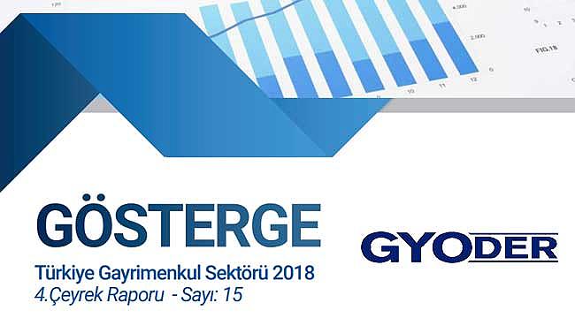 Gayrimenkul Sektörü 2018-4. Çeyrek Raporu GYODER gösterge açıklandı