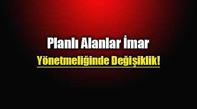 Planlı Alanlar İmar Yönetmeliği'nde Değişiklik