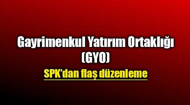 SPK'dan Gayrimenkul Yatırım Ortaklığı tebliğinde önemli değişiklik