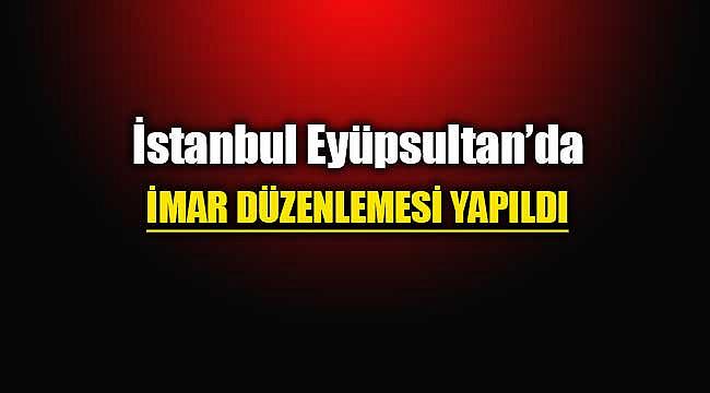 İstanbul Eyüpsultan'da yeni imar planı düzenlemesi