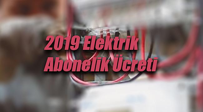 Elektrik abonelik ücreti 2019