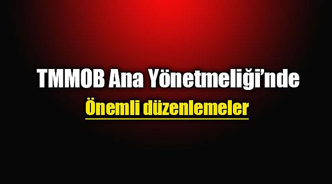 TMMOB ana yönetmeliğinde flaş değişiklik