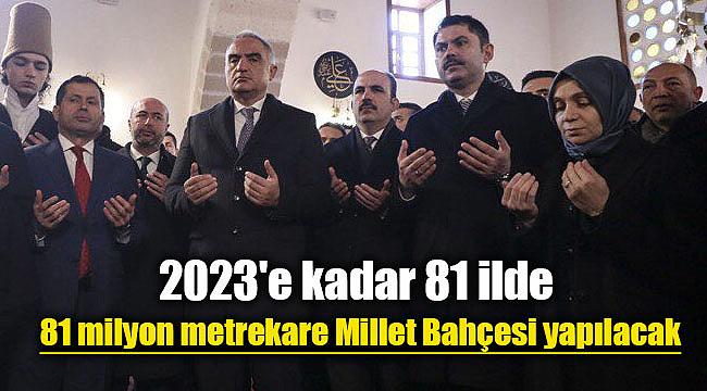 2023'e kadar 81 ilde 81 milyon metrekare Millet Bahçesi yapılacak