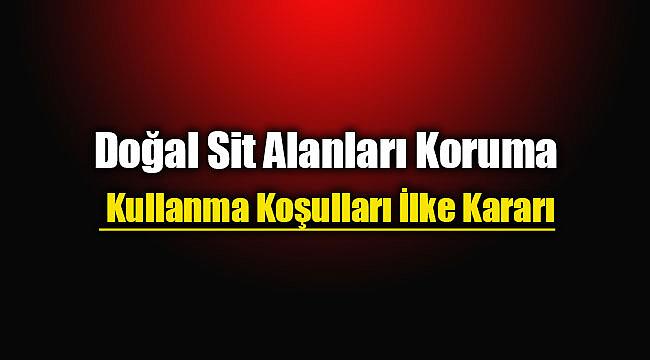 Doğal Sit Alanları Koruma ve Kullanma Koşulları İlke Kararı