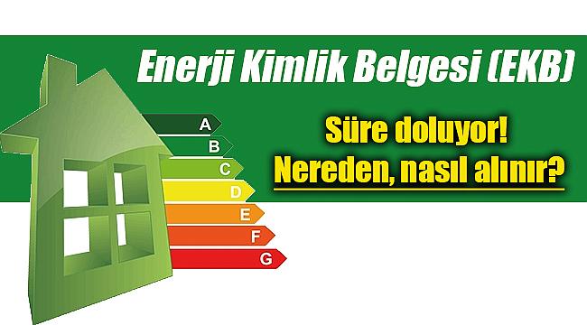 Enerji Kimlik Belgesi uygun fiyata nereden alınır, EKB son başvuru tarihi ne zaman?