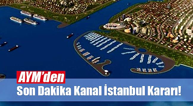 Kanal İstanbul YİP modeli hakkında Anayasa Mahkemesi'nden red