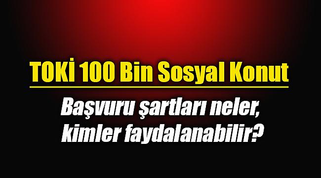 TOKİ 100 Bin konut başvuru şartları neler, kimler faydalanabilir? Kira öder gibi konut fırsatı...