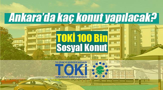 TOKİ 100 Bin sosyal konut Ankara başvuru şartları! TOKİ Ankara konut sayısı, ilçeleri belli oldu...