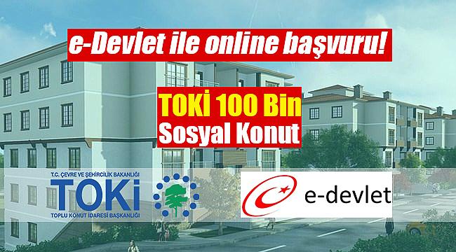 TOKİ 100 Bin Sosyal Konut Projelerine e-Devlet üzerinden başvuru açıldı! e-Devlet ile başvuru nasıl yapılır?