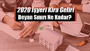 2020 işyeri kira geliri beyan sınırı belli oldu mu?